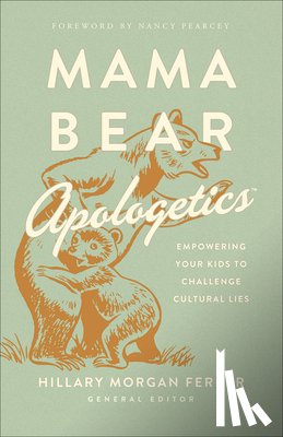Ferrer, Hillary Morgan - Mama Bear Apologetics
