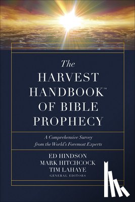 Hindson, Ed - The Harvest Handbook of Bible Prophecy: A Comprehensive Survey from the World's Foremost Experts