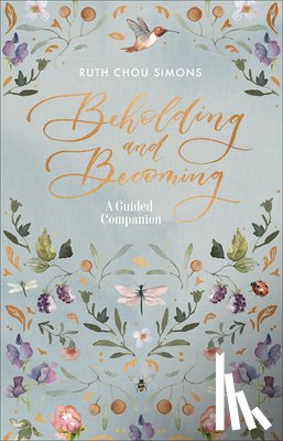 Simons, Ruth Chou - Beholding and Becoming: A Guided Companion