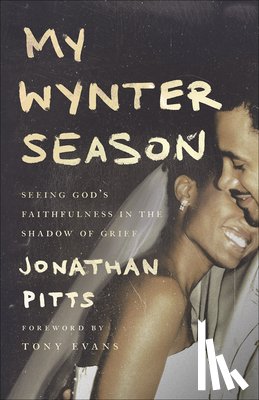 Pitts, Jonathan - My Wynter Season: Seeing God's Faithfulness in the Shadow of Grief