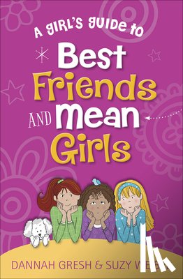 Gresh, Dannah, Weibel, Suzy - A Girl's Guide to Best Friends and Mean Girls