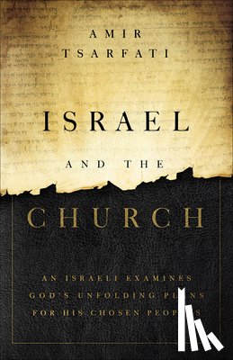 Tsarfati, Amir - Israel and the Church: An Israeli Examines God's Unfolding Plans for His Chosen Peoples