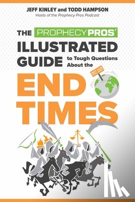 Kinley, Jeff - The Prophecy Pros' Illustrated Guide to Tough Questions about the End Times