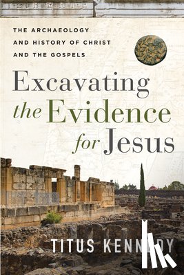 Kennedy, Titus - Excavating the Evidence for Jesus