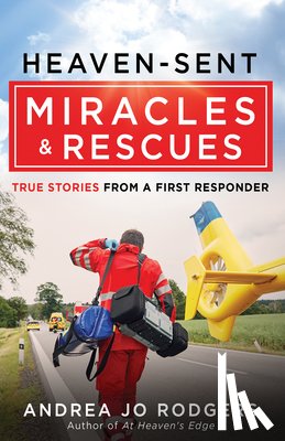 Rodgers, Andrea Jo - Heaven-Sent Miracles and Rescues: True Stories from a First Responder