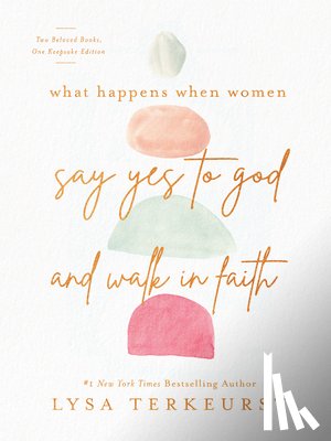 TerKeurst, Lysa - What Happens When Women Say Yes to God and Walk in Faith
