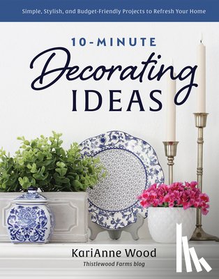 Wood, KariAnne - 10-Minute Decorating Ideas