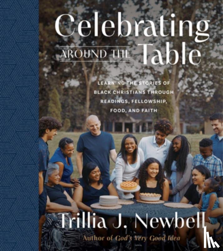 Newbell, Trillia J. - Celebrating Around the Table: Learning the Stories of Black Christians Through Readings, Fellowship, Food, and Faith