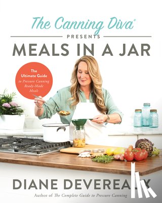 Devereaux, Diane - The Canning Diva Presents Meals in a Jar: The Ultimate Guide to Pressure Canning Ready-Made Meals