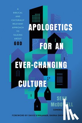 McDowell, Sean - Apologetics for an Ever-Changing Culture: A Biblical and Culturally Relevant Approach to Talking about God