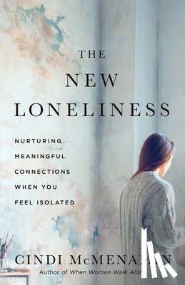 McMenamin, Cindi - The New Loneliness: Nurturing Meaningful Connections When You Feel Isolated