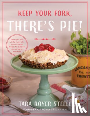 Steele, Tara Royer - Keep Your Fork, There's Pie!
