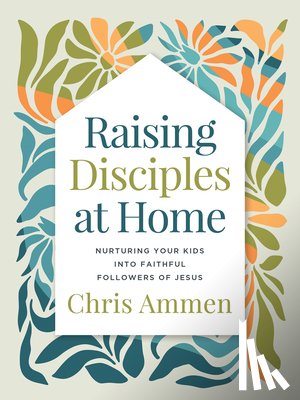 Ammen, Chris - Raising Disciples at Home