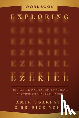 Tsarfati, Amir, Yohn, Dr. Rick - Exploring Ezekiel Workbook