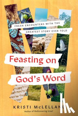 McLelland, Kristi - Feasting on God's Word: Fresh Encounters with the Greatest Story Ever Told