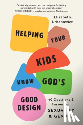 Urbanowicz, Elizabeth - Helping Your Kids Know God's Good Design