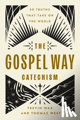 Wax, Trevin, West, Thomas - The Gospel Way Catechism