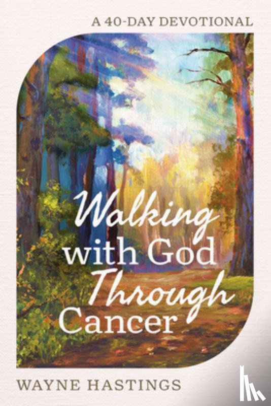 Hastings, Wayne - Walking with God Through Cancer