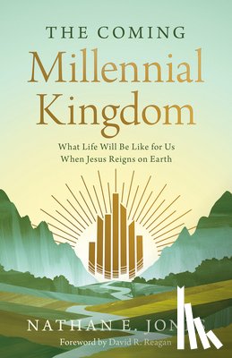 Jones, Nathan E. - The Coming Millennial Kingdom