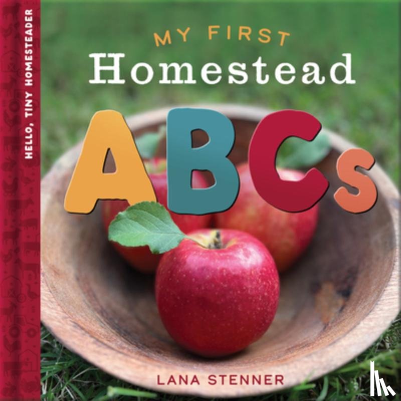 Stenner, Lana - My First Homestead ABCs