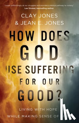 Jones, Clay, Jones, Jean E. - How Does God Use Suffering for Our Good?