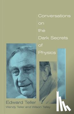 Teller, Edward, Teller, Wendy, Talley, Wilson - Conversations on the Dark Secrets of Physics