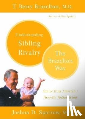 Joshua Sparrow, T. Berry Brazelton - Understanding Sibling Rivalry - The Brazelton Way