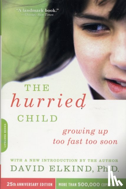 Elkind, David - The Hurried Child, 25th anniversary edition