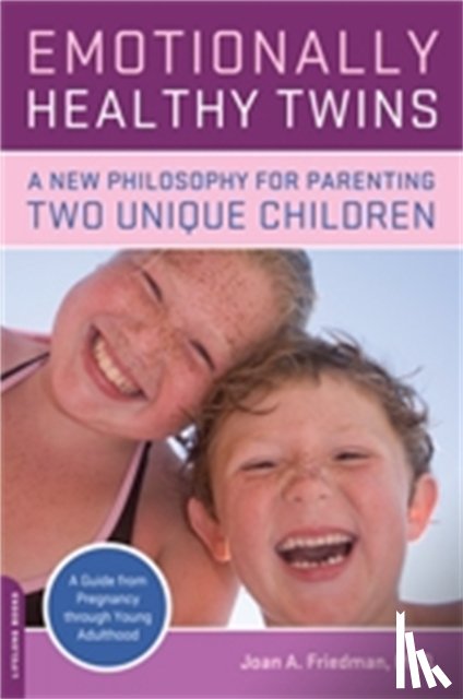 Friedman, Joan - Emotionally Healthy Twins: A New Philosophy for Parenting Two Unique Children