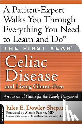 Dowler Shepard, Jules E. - Celiac Disease and Living Gluten-Free: An Essential Guide for the Newly Diagnosed