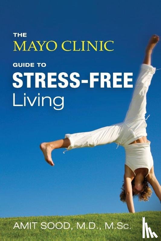 Sood, Amit, Clinic, Mayo - The Mayo Clinic Guide to Stress-Free Living