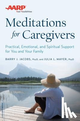 Jacobs, Barry J. - AARP Meditations for Caregivers: Practical, Emotional, and Spiritual Support for You and Your Family