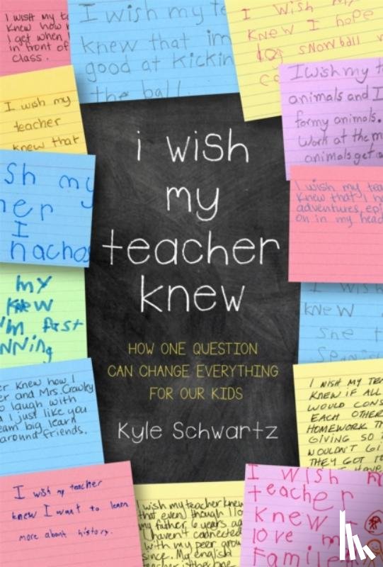 Schwartz, Kyle - I Wish My Teacher Knew