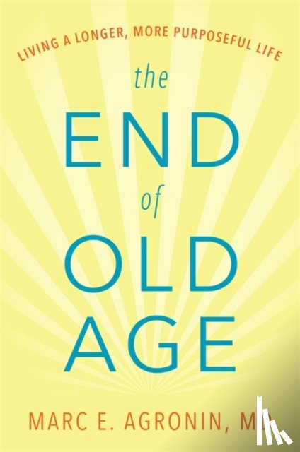 M.D., Marc E. Agronin - The End of Old Age