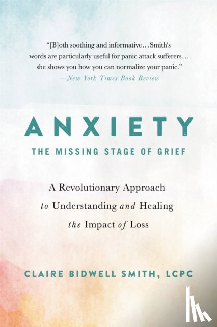 Smith, Claire Bidwell - Anxiety: The Missing Stage of Grief