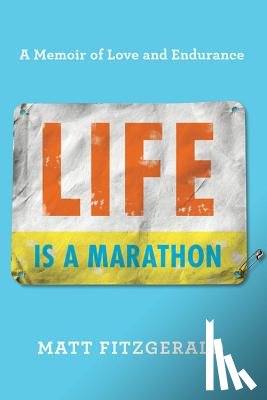 Fitzgerald, Matt - Life Is a Marathon