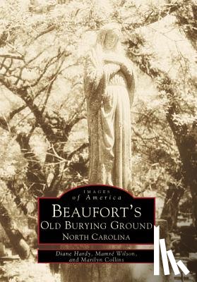 Hardy, Diane - Beaufort's Old Burying Ground, North Carolina