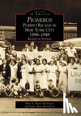 Matos-Rodriguez, Felix V. - Pioneros: Puerto Ricans in New York City 1892-1948, Bilingual Edition