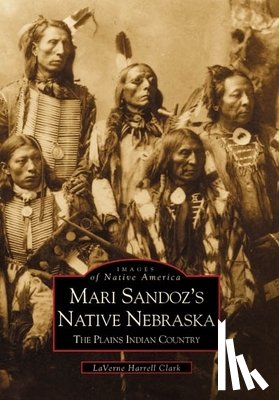 Clark Laverne Harrell - Mari Sandoz's Native Nebraska: The Plains Indian Country