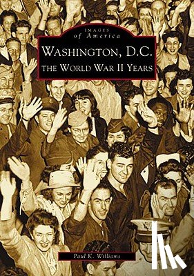 Williams, Paul K. - Washington D.C.: The World War II Years