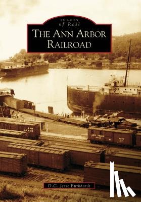 Burkhardt, D. C. Jesse - The Ann Arbor Railroad