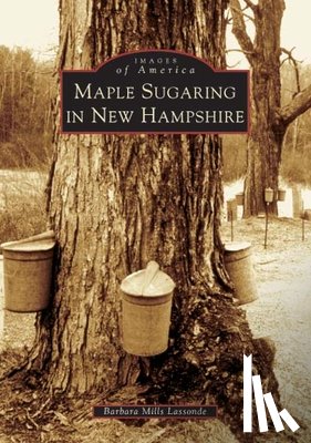Lassonde, Barbara Mills - Maple Sugaring in New Hampshire