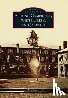 Gottry, Ken - AROUND CAMBRIDGE WHITE CREEK &