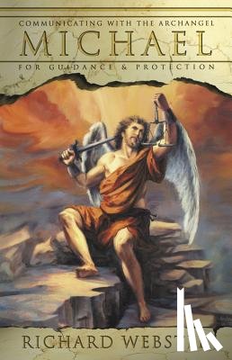 Webster, Richard - Communicating with Archangel Michael: For Guidance & Protection