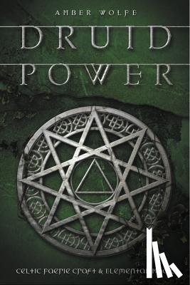 Wolfe, Amber - Druid Power: Celtic Faerie Craft & Elemental Magic