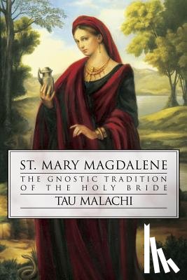 Malachi, Tau - St. Mary Magdalene: The Gnostic Tradition of the Holy Bride