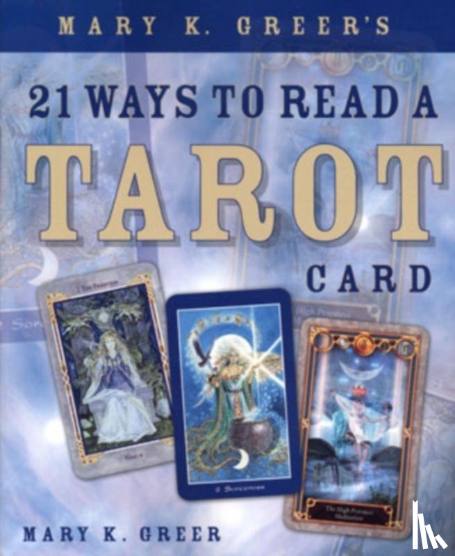 Greer, Mary K. - Mary K. Greer's 21 Ways to Read a Tarot Card