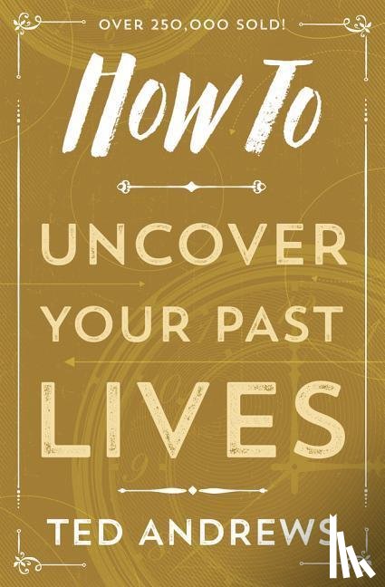 Andrews, Ted - Andrews, T: How to Uncover Your Past Lives