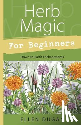 Dugan, Ellen - Herb Magic for Beginners: Down-To-Earth Enchantments