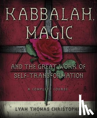 Christopher, Lyam Thomas - Kabbalah, Magic & the Great Work of Self Transformation: A Complete Course